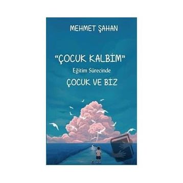 Çocuk Kalbim-Eğitim Sürecinde Çocuk ve Biz-Platanus Publishing