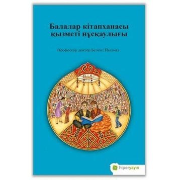 Çocuk Kütüphanesi Hizmetleri Kılavuzu - Kazakça - Assel Lakhayeva