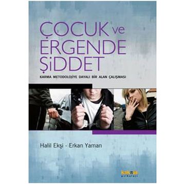 ÇOCUK VE ERGENDE ŞİDDET KARMA MEODOLOJIYE DAYALI BIR ALAN ÇALIŞMASI - HALIL EKŞİ;ERKAN YAMAN