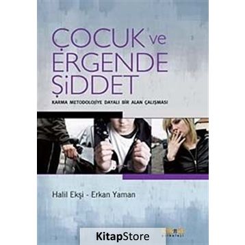 ÇOCUK VE ERGENDE ŞİDDET KARMA MEODOLOJIYE DAYALI BIR ALAN ÇALIŞMASI - HALIL EKŞİ;ERKAN YAMAN
