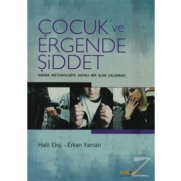 ÇOCUK VE ERGENDE ŞİDDET KARMA MEODOLOJIYE DAYALI BIR ALAN ÇALIŞMASI - HALIL EKŞİ;ERKAN YAMAN