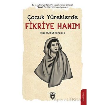 Çocuk Yüreklerde Fikriye Hanım Dorlion Yayınları