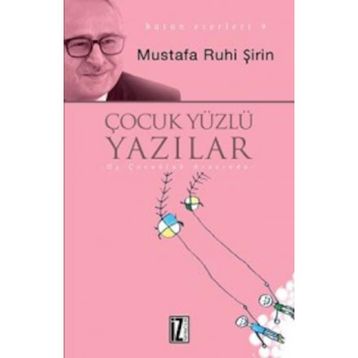 Çocuk Yüzlü Yazılar - Mustafa Ruhi Şirin