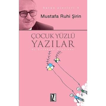 Çocuk Yüzlü Yazılar - Mustafa Ruhi Şirin
