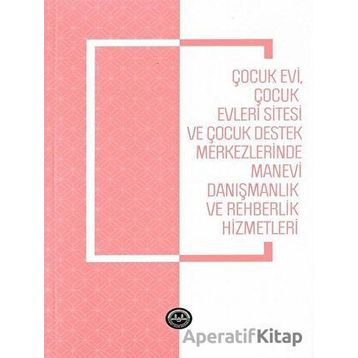 Çocukevi Çocukevleri Sitesi ve Çocuk Destek Merkezlerinde Manevi Danışmanlık - Türkiye Diyanet Vakfı Yayınları