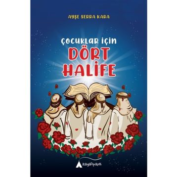 Çocuklar İçin Dört Halife - Ayşe Serra Kara