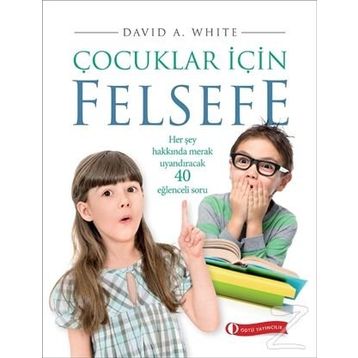 ÇOCUKLAR İÇİN FELSEFE 40 EĞLENCELİ SORU - DAVID A. WHITE