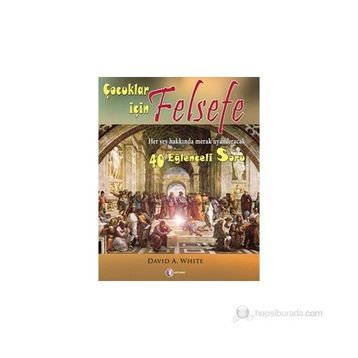 ÇOCUKLAR İÇİN FELSEFE 40 EĞLENCELİ SORU - DAVID A. WHITE