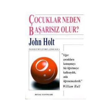 Çocuklar Neden Başarısız Olur - John Holt