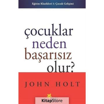 Çocuklar Neden Başarısız Olur - John Holt