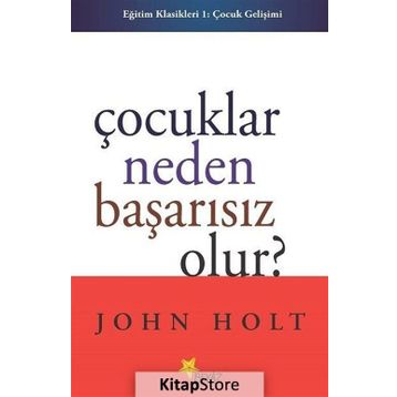 Çocuklar Neden Başarısız Olur - John Holt