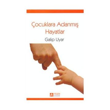 ÇOCUKLARA ADANMIŞ HAYATLAR - GALIP UYAR
