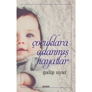 ÇOCUKLARA ADANMIŞ HAYATLAR - GALIP UYAR