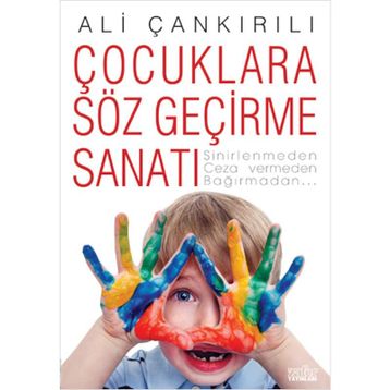 ÇOCUKLARA SÖZ GEÇİRME SANATI SINIRLENMEDEN, CEZA VERMEDEN, BAĞIRMADAN... - ALI ÇANKIRILI