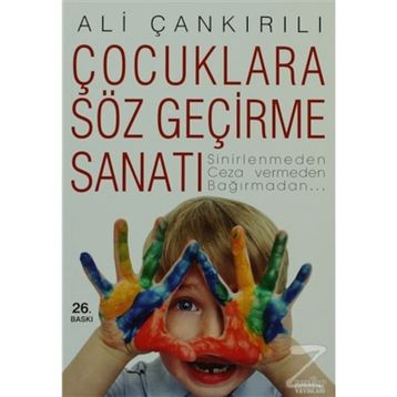 ÇOCUKLARA SÖZ GEÇİRME SANATI SINIRLENMEDEN, CEZA VERMEDEN, BAĞIRMADAN... - ALI ÇANKIRILI