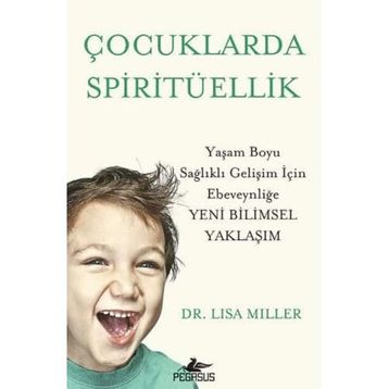 Çocuklarda Spiritüellik: Yaşam Boyu Sağlıklı Gelişim İçin Ebeveynliğe Yeni Bilimsel Yaklaşım