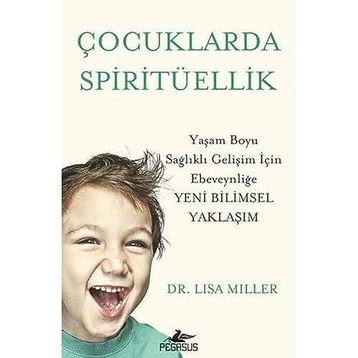 Çocuklarda Spiritüellik: Yaşam Boyu Sağlıklı Gelişim İçin Ebeveynliğe Yeni Bilimsel Yaklaşım