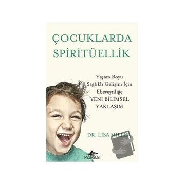 Çocuklarda Spiritüellik: Yaşam Boyu Sağlıklı Gelişim İçin Ebeveynliğe Yeni Bilimsel Yaklaşım