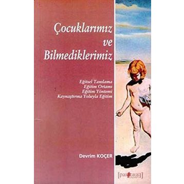 ÇOCUKLARIMIZ VE BILMEDIKLERIMIZ - DEVRIM KOÇER