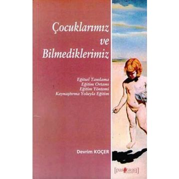 ÇOCUKLARIMIZ VE BILMEDIKLERIMIZ - DEVRIM KOÇER