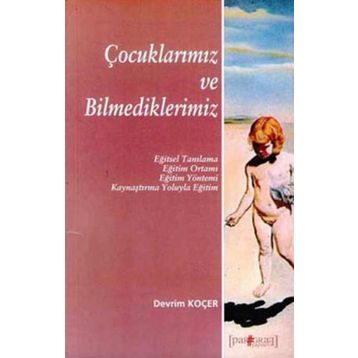 ÇOCUKLARIMIZ VE BILMEDIKLERIMIZ - DEVRIM KOÇER