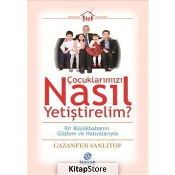 Çocuklarımızı Nasıl Yetiştirelim? - Gazenfer Sanlıtop