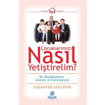 Çocuklarımızı Nasıl Yetiştirelim? - Gazenfer Sanlıtop