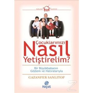 Çocuklarımızı Nasıl Yetiştirelim? - Gazenfer Sanlıtop