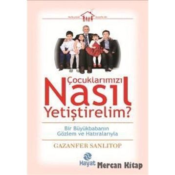 Çocuklarımızı Nasıl Yetiştirelim? - Gazenfer Sanlıtop