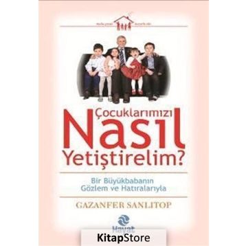 Çocuklarımızı Nasıl Yetiştirelim? - Gazenfer Sanlıtop