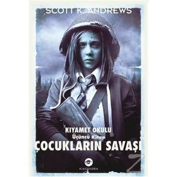 ÇOCUKLARIN SAVAŞI - KIYAMET OKULU 3. KITAP - SCOTT K. ANDREWS