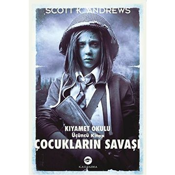 ÇOCUKLARIN SAVAŞI - KIYAMET OKULU 3. KITAP - SCOTT K. ANDREWS