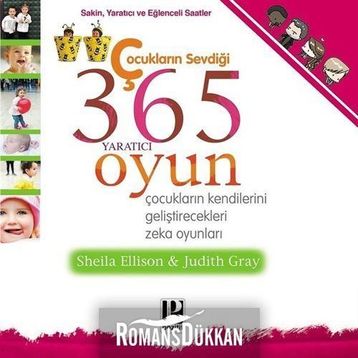 ÇOCUKLARIN SEVDİĞİ 365 YARATICI OYUN ÇOCUKLARIN KENDILERINI GELİŞTİRECEKLERİ ZEKA OYUNLARI - SHEILA ELLISON;JUDITH GRAY