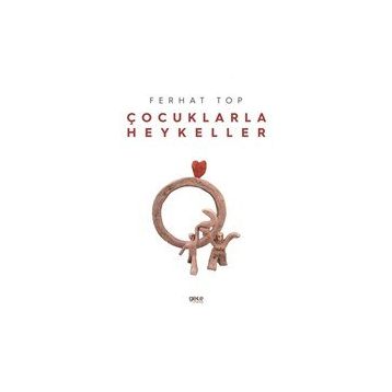 Çocuklarla Heykeller - Ferhat Top