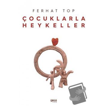 Çocuklarla Heykeller - Ferhat Top