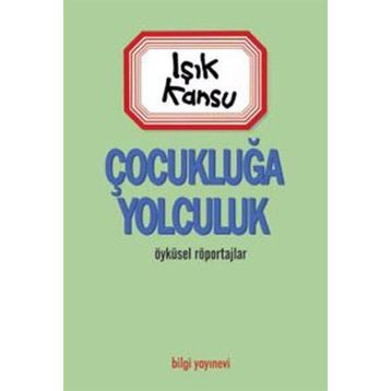 ÇOCUKLUĞA YOLCULUK - IŞIK KANSU