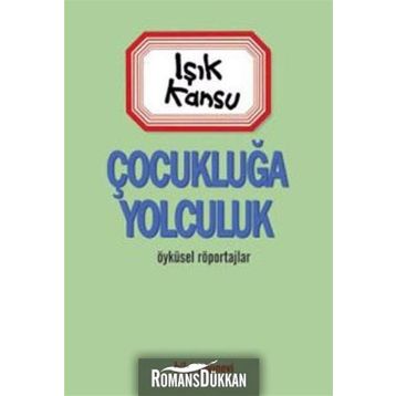 ÇOCUKLUĞA YOLCULUK - IŞIK KANSU