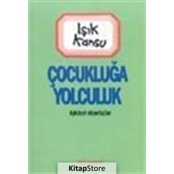 ÇOCUKLUĞA YOLCULUK - IŞIK KANSU