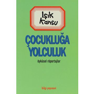 ÇOCUKLUĞA YOLCULUK - IŞIK KANSU
