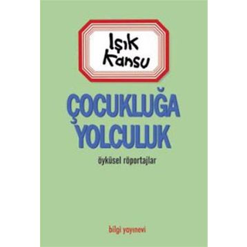 ÇOCUKLUĞA YOLCULUK - IŞIK KANSU