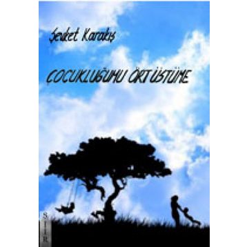 Çocukluğumu Ört Üstüme - Şevket Karakış