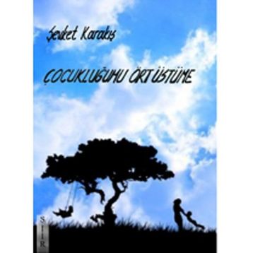 Çocukluğumu Ört Üstüme - Şevket Karakış