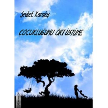 Çocukluğumu Ört Üstüme - Şevket Karakış
