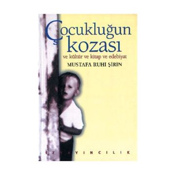 Çocukluğun Kozası ve Çocuk Kültürü - Mustafa Ruhi Şirin