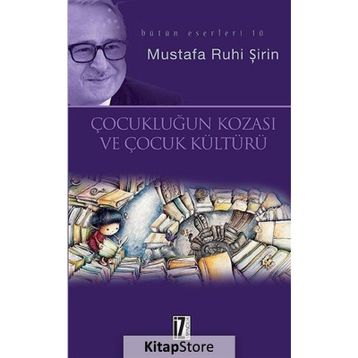 Çocukluğun Kozası ve Çocuk Kültürü - Mustafa Ruhi Şirin