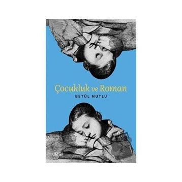 Çocukluk ve Roman - Betül Mutlu