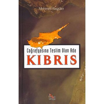 Coğrafyasına Teslim Olan Ada : Kıbrıs - Mehmet Hasgüler