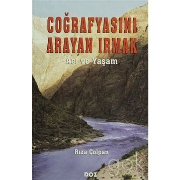 COĞRAFYASINI ARAYAN IRMAK ´ACI VE YAŞAM´ - RIZA ÇOLPAN