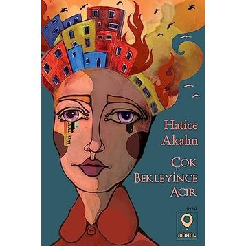 Çok Bekleyince Acır - Hatice Akalın