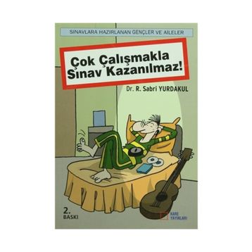 Çok Çalışmakla Sınav Kazanılmaz! - R. Sabri Yurdakul